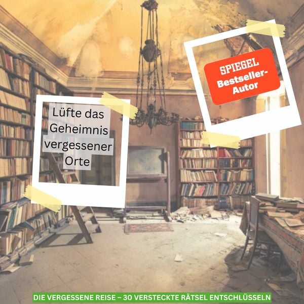 Lost Places Rätselbuch – Die vergessene Reise. Lüfte die Geheimnisse echter verlassenen Orte!