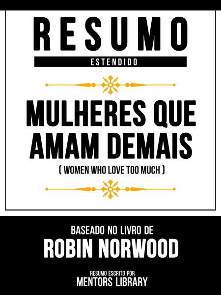 Produktbild: Resumo Estendido - Mulheres Que Amam Demais (Women Who Love Too Much) - Baseado No Livro De Robin Norwood