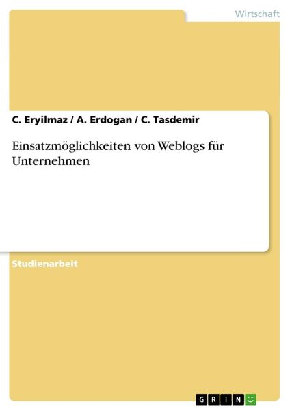 Einsatzmöglichkeiten von Weblogs für Unternehmen, Taschenbuch von C. Eryilmaz , C. Tasdemir , A. Erdogan, GRIN, 9783638869645