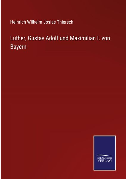 Produktbild: Luther, Gustav Adolf und Maximilian I. von Bayern
