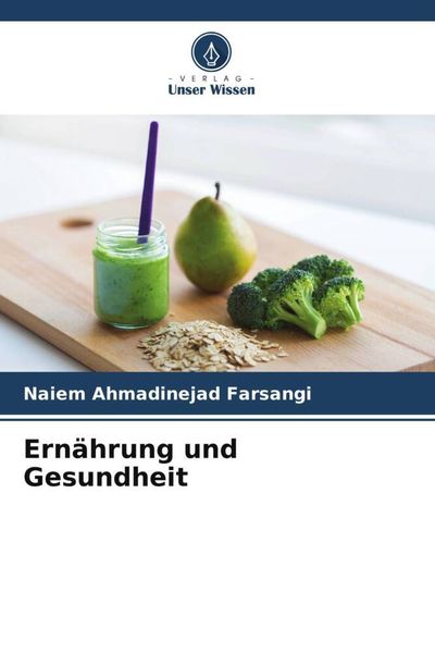 Ernährung und Gesundheit, Taschenbuch von Naiem Ahmadinejad Farsangi, Verlag Unser Wissen, 9786205148242