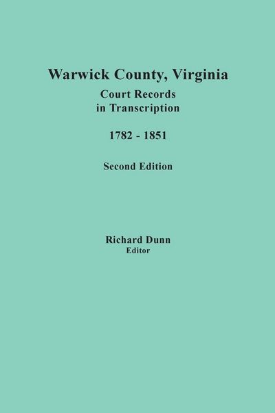 Produktbild: Warwick County, Virginia, Court Records in Transcription, 1782-1851. Second Edition