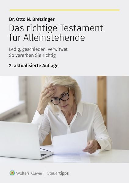 Das richtige Testament für Alleinstehende, Taschenbuch von Otto N. Bretzinger, Wolters Kluwer Steuertipps GmbH, 978-3-96533-428-1