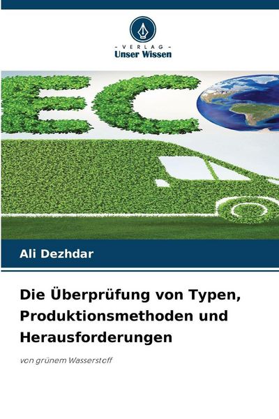 Die Überprüfung von Typen, Produktionsmethoden und Herausforderungen, Taschenbuch von Ali Dezhdar, Verlag Unser Wissen, 9786200754080