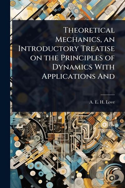 Produktbild: Theoretical Mechanics, an Introductory Treatise on the Principles of Dynamics With Applications And