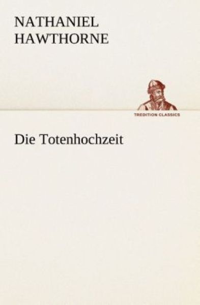 Die Totenhochzeit, Taschenbuch von Nathaniel Hawthorne, Tredition, 9783849530341