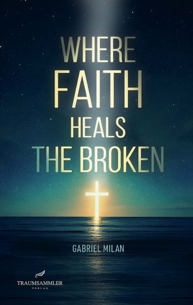 Produktbild: Where Faith Heals the Broken: Poems on Love, Loss, and God