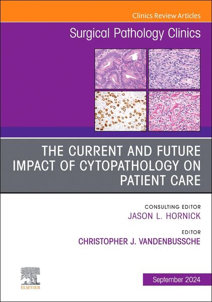 Produktbild: The Current and Future Impact of Cytopathology on Patient Care, an Issue of Surgical Pathology Clinics