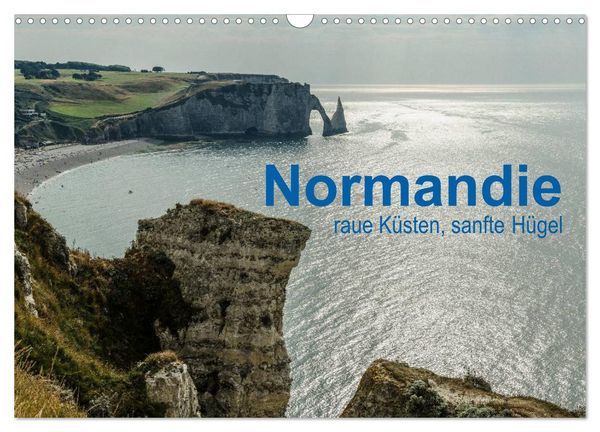 Normandie - raue Küsten, sanfte Hügel (Wandkalender 2026 DIN A3 quer), CALVENDO Monatskalender