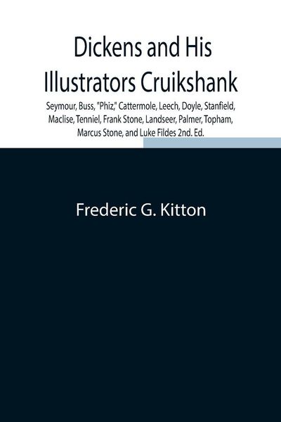 Produktbild: Dickens And His Illustrators Cruikshank, Seymour, Buss, ""Phiz,"" Cattermole, Leech, Doyle, Stanfield, Maclise, Tenniel, Frank Stone, Landseer, Palmer