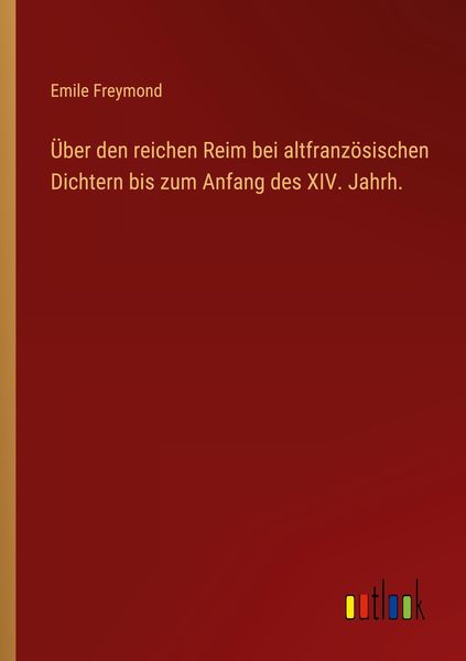 Produktbild: &Uuml;ber den reichen Reim bei altfranz&ouml;sischen Dichtern bis zum Anfang des XIV. Jahrh.