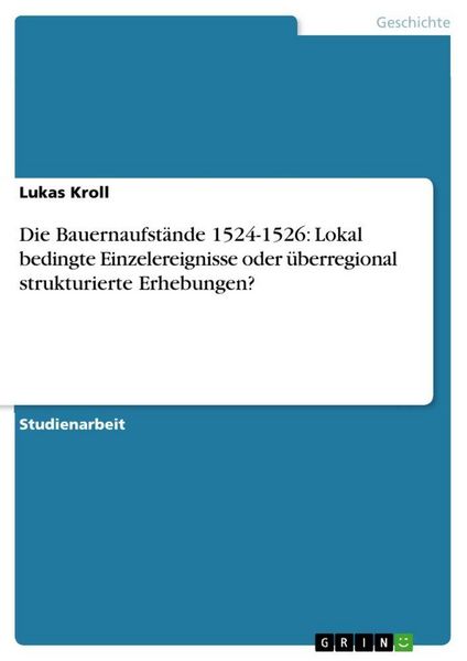 Produktbild: Die Bauernaufst&auml;nde 1524-1526: Lokal bedingte Einzelereignisse oder &uuml;berregional strukturierte Erhebungen?