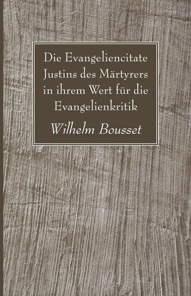 Produktbild: Die Evangeliencitate Justins des M&auml;rtyrers in ihrem Wert f&uuml;r die Evangelienkritik