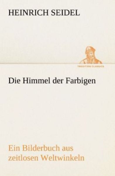 Die Himmel der Farbigen, Taschenbuch von Heinrich Seidel, Tredition, 9783842414525