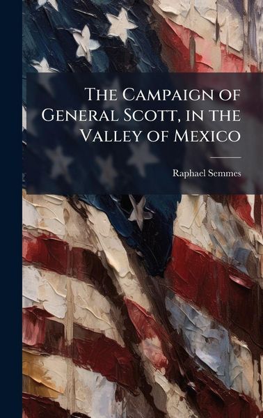 Produktbild: The Campaign of General Scott, in the Valley of Mexico