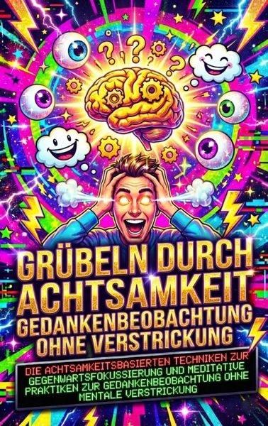 Produktbild: Gr&uuml;beln durch Achtsamkeit: Gedankenbeobachtung ohne Verstrickung