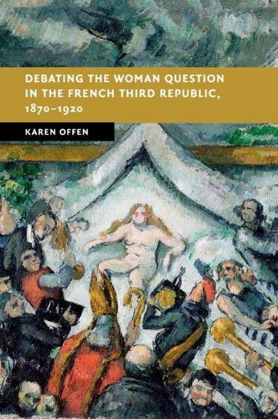 Produktbild: Debating the Woman Question in the French Third Republic, 1870-1920