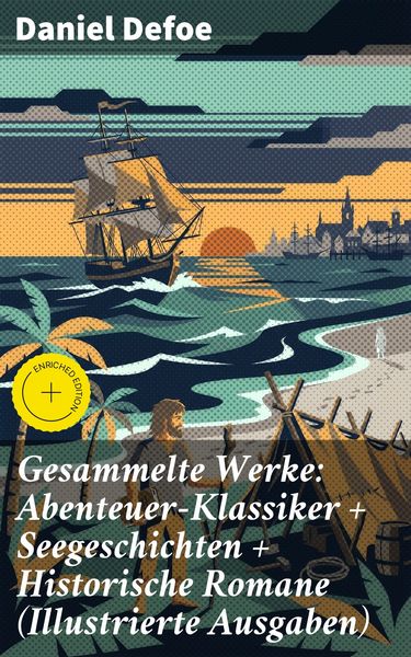 Produktbild: Gesammelte Werke: Abenteuer-Klassiker + Seegeschichten + Historische Romane (Illustrierte Ausgaben)