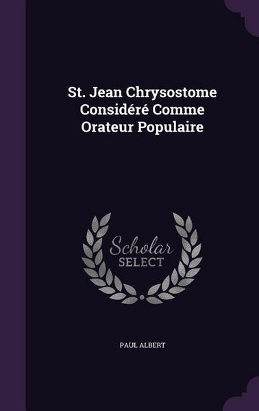 Produktbild: St. Jean Chrysostome Consid&eacute;r&eacute; Comme Orateur Populaire