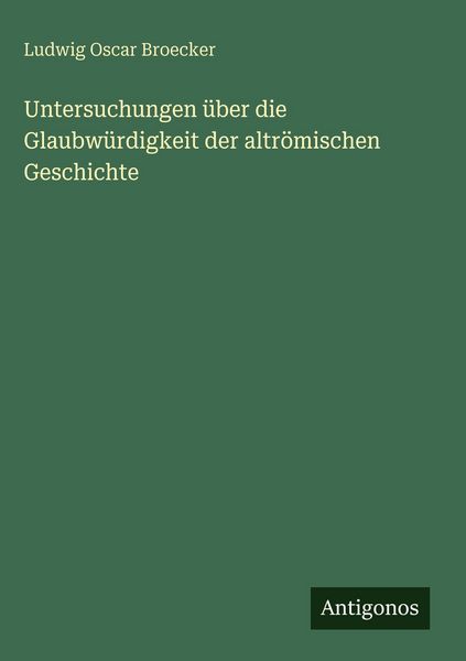 Produktbild: Untersuchungen &uuml;ber die Glaubw&uuml;rdigkeit der altr&ouml;mischen Geschichte