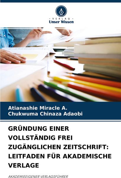 Produktbild: Gr&uuml;ndung einer Vollst&auml;ndig Frei Zug&auml;nglichen Zeitschrift: Leitfaden f&uuml;r Akademische Verlage