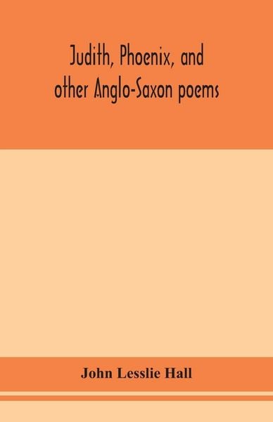 Produktbild: Judith, Phoenix, And Other Anglo-Saxon Poems; Translated From The Grein-W&uuml;lker Text