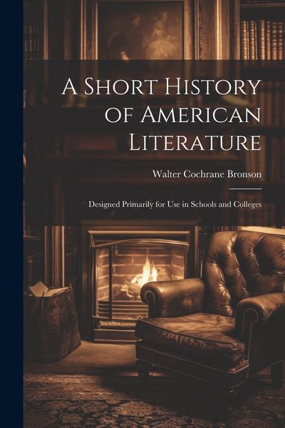 Produktbild: A Short History of American Literature: Designed Primarily for Use in Schools and Colleges