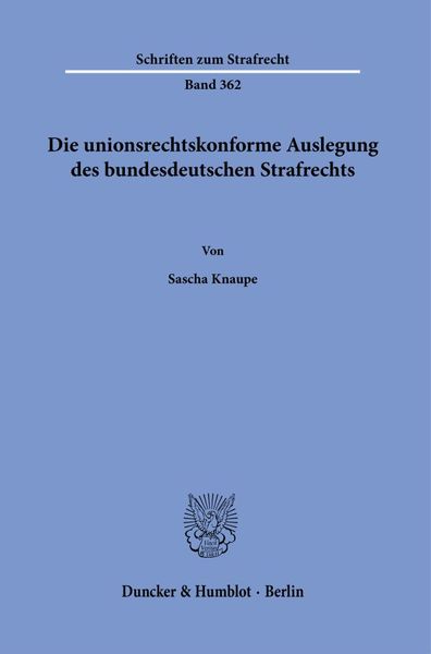 Produktbild: Die unionsrechtskonforme Auslegung des bundesdeutschen Strafrechts.