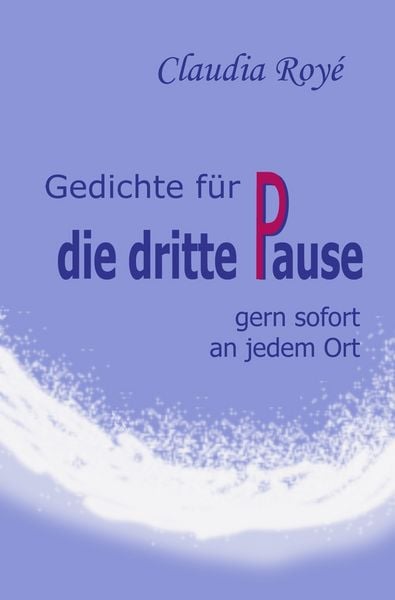 Gedichte für die dritte Pause, Taschenbuch von Claudia Royé, Tolino Media, 9783819442742