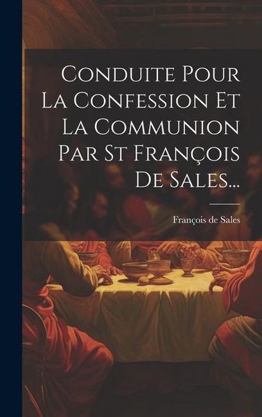 Produktbild: Conduite Pour La Confession Et La Communion Par St Fran&ccedil;ois De Sales...