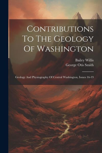 Produktbild: Contributions To The Geology Of Washington: Geology And Physiography Of Central Washington, Issues 16-19