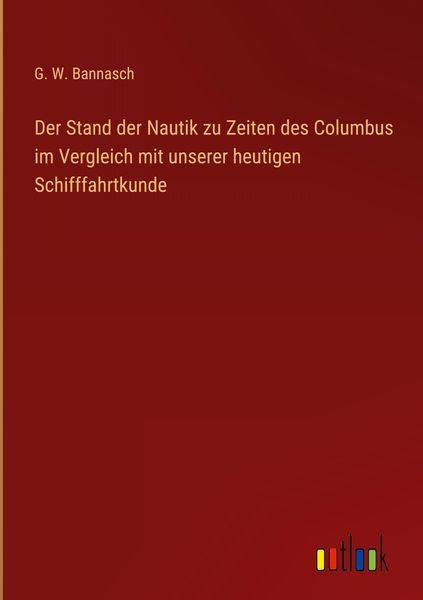 Produktbild: Der Stand der Nautik zu Zeiten des Columbus im Vergleich mit unserer heutigen Schifffahrtkunde