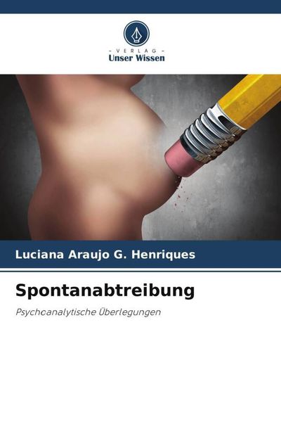 Spontanabtreibung, Taschenbuch von Luciana Araujo G. Henriques, Verlag Unser Wissen, 9786206259909