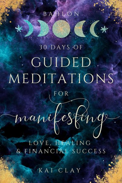 Produktbild: 30 Days of Guided Meditations for Manifesting Love, Healing & Financial Success: Easy Manifestations for Your Best Life Even if You Have Only 10 Minut