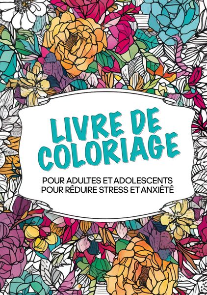 Produktbild: Livre de coloriage pour adultes et adolescents pour r&eacute;duire le stress et l'anxi&eacute;t&eacute;