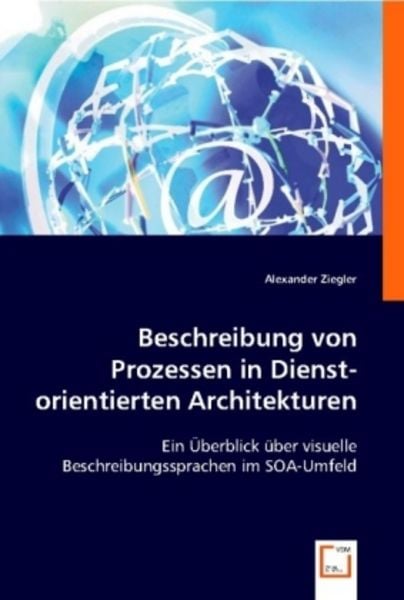 Ziegler, A: Beschreibung von Prozessen in Dienst-orientierte, Taschenbuch von Alexander Ziegler, VDM, 9783639015522
