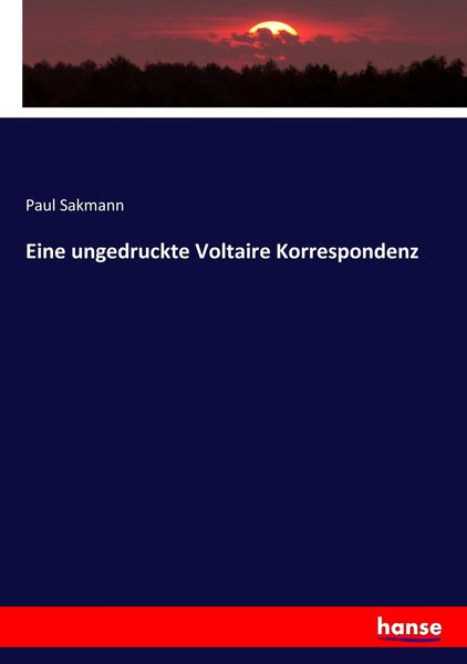 Eine ungedruckte Voltaire Korrespondenz, Taschenbuch von Paul Sakmann, Hansebooks, 9783743645967