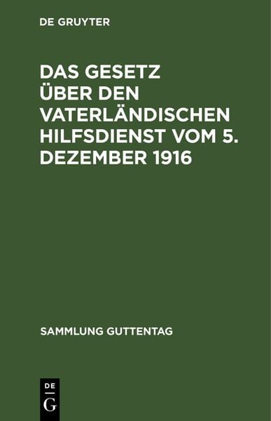 Produktbild: Das Gesetz &uuml;ber den vaterl&auml;ndischen Hilfsdienst vom 5. Dezember 1916