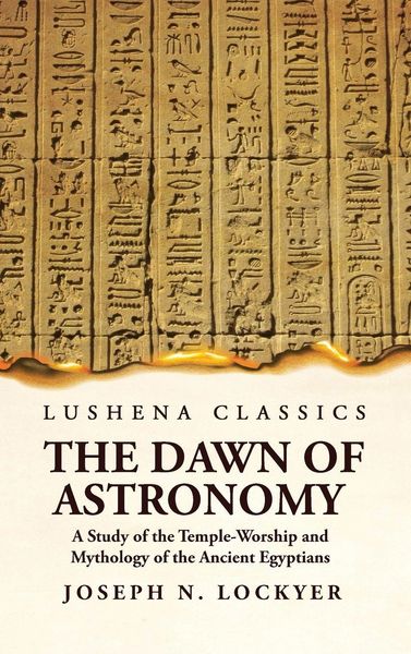 Produktbild: The Dawn of Astronomy A Study of the Temple-Worship and Mythology of the Ancient Egyptians
