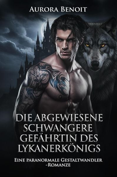 Produktbild: Die abgewiesene schwangere Gef&auml;hrtin des Lykanerk&ouml;nigs: Eine paranormale Gestaltwandler-Romanze