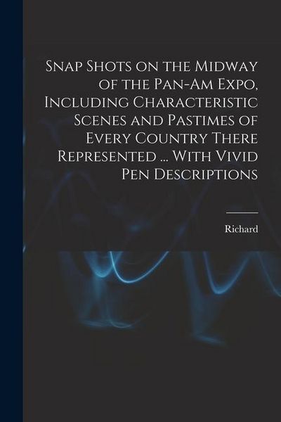 Produktbild: Snap Shots on the Midway of the Pan-Am Expo, Including Characteristic Scenes and Pastimes of Every Country There Represented ... With Vivid Pen Descri
