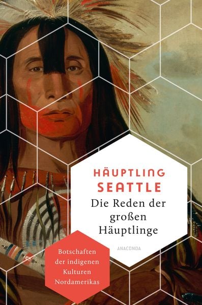 Die Reden der großen Häuptlinge. Botschaften der indigenen Kulturen Nordamerikas, Gebundene Ausgabe von Häuptling Seattle, Anaconda, 9783730614228