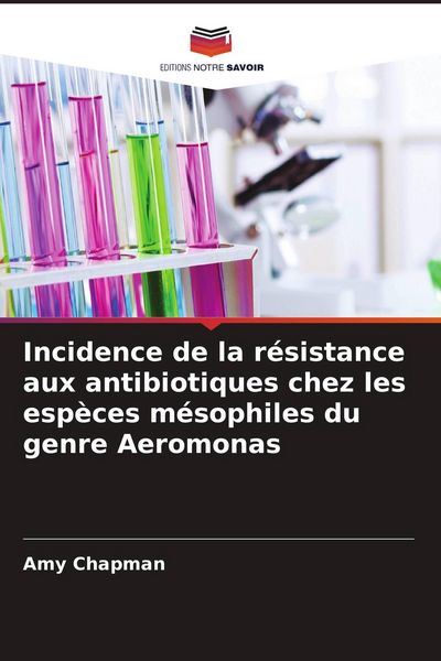 Produktbild: Incidence de la r&eacute;sistance aux antibiotiques chez les esp&egrave;ces m&eacute;sophiles du genre Aeromonas