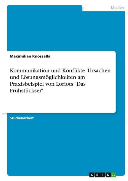 Produktbild: Kommunikation und Konflikte. Ursachen und L&ouml;sungsm&ouml;glichkeiten am Praxisbeispiel von Loriots "Das Fr&uuml;hst&uuml;cksei"