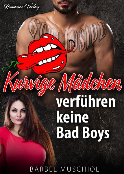 Produktbild: Kurvige M&auml;dchen verf&uuml;hren keine Bad Boys. Liebesroman von B&auml;rbel Muschiol