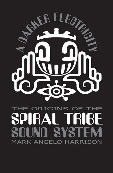 Produktbild: A Darker Electricity: The Origins of Spiral Tribe Sound System
