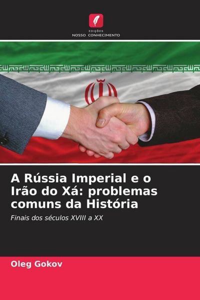 Produktbild: A R&uacute;ssia Imperial e o Ir&atilde;o do X&aacute;: problemas comuns da Hist&oacute;ria