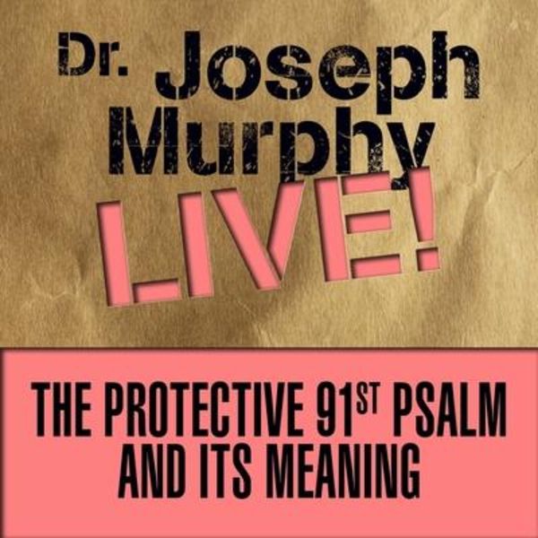 The Protective 91st Psalm and Its Meaning Lib/E: Dr. Joseph Murphy Live!