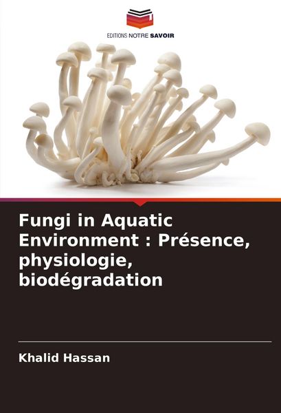 Produktbild: Fungi in Aquatic Environment : Pr&eacute;sence, physiologie, biod&eacute;gradation