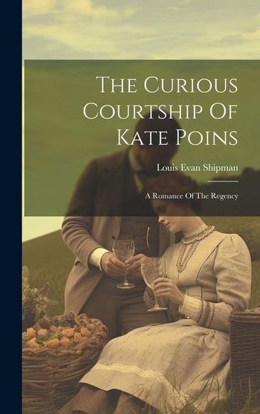 Produktbild: The Curious Courtship Of Kate Poins: A Romance Of The Regency